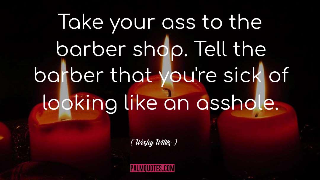 Barber quotes by Wesley Willis