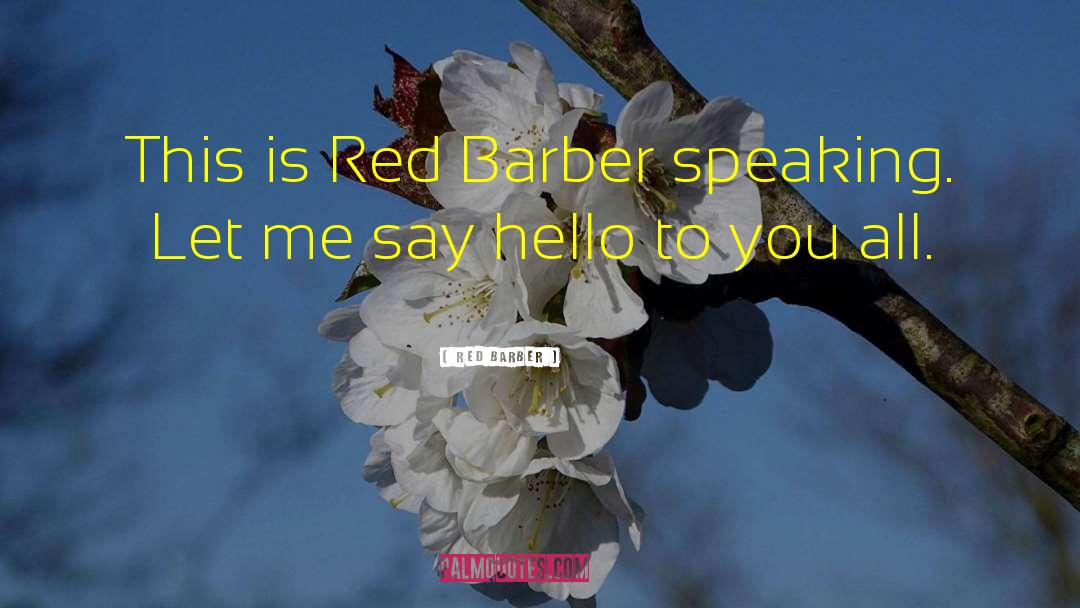 Barber quotes by Red Barber