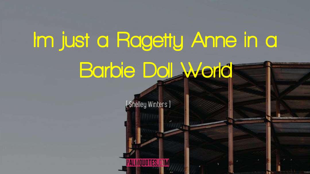 Barbie Dolls quotes by Shelley Winters