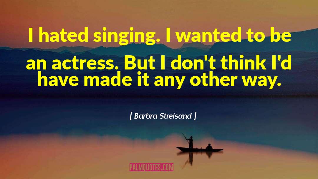 Barbra Streisand quotes by Barbra Streisand