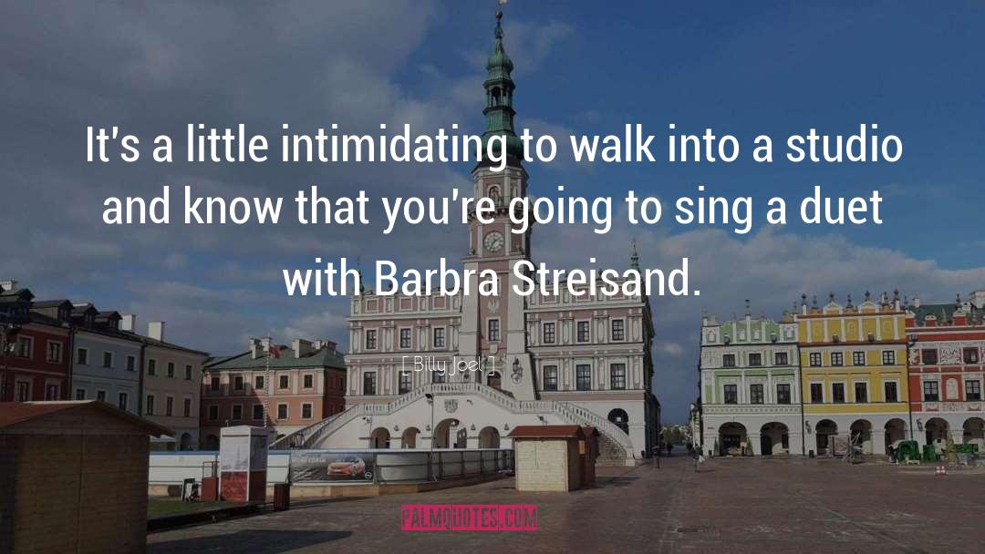 Barbra Streisand quotes by Billy Joel