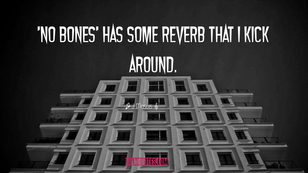 Bare Bones quotes by J Mascis