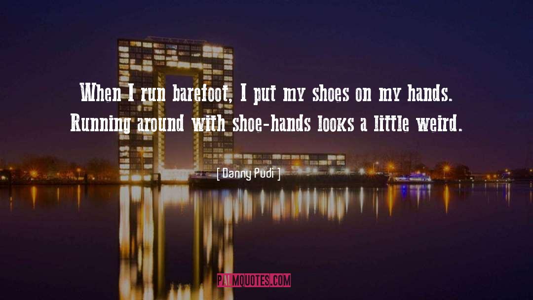 Barefoot quotes by Danny Pudi