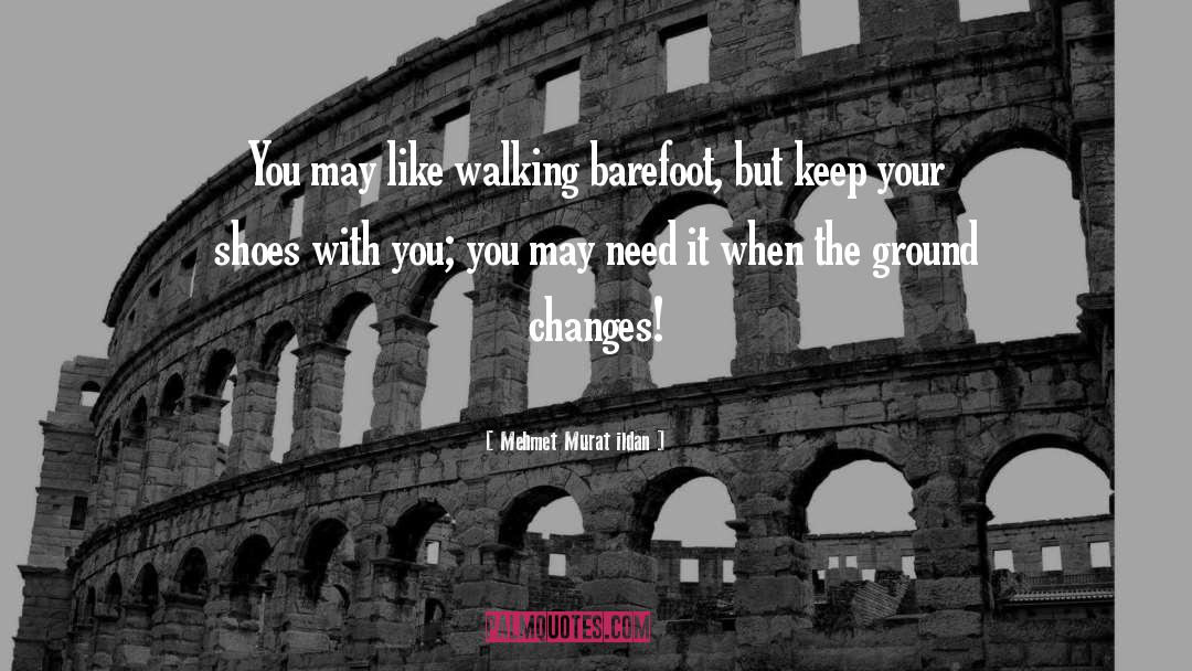 Barefoot quotes by Mehmet Murat Ildan