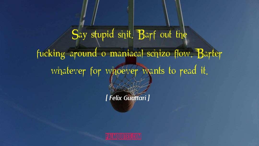 Barf quotes by Felix Guattari