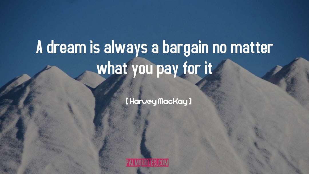 Bargains quotes by Harvey MacKay