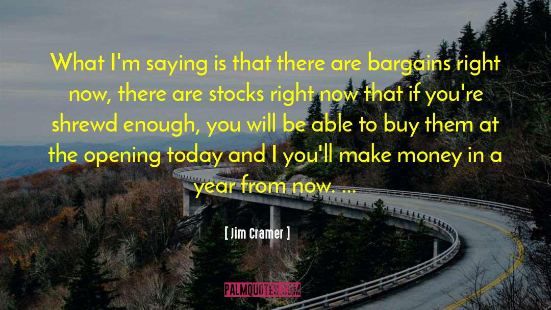 Bargains quotes by Jim Cramer