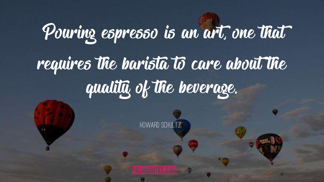 Barista quotes by Howard Schultz