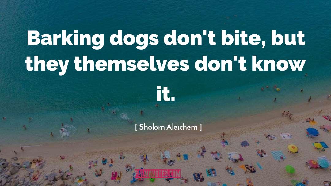 Barking Dogs quotes by Sholom Aleichem