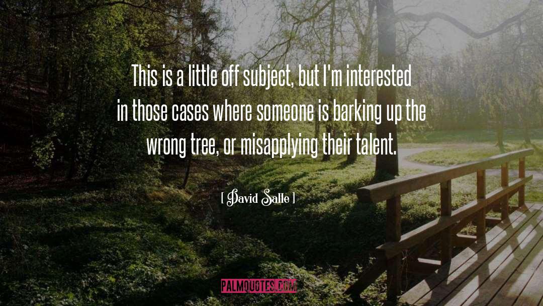 Barking Up The Wrong Tree quotes by David Salle