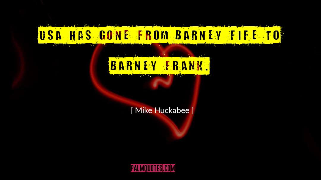 Barney Snaith quotes by Mike Huckabee