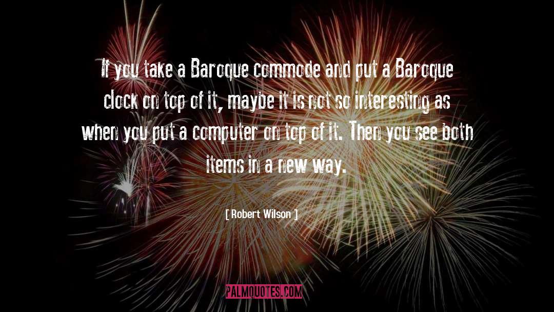 Baroque quotes by Robert Wilson