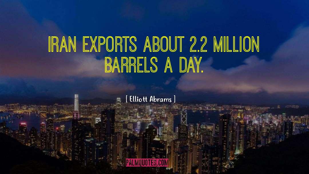 Barrels quotes by Elliott Abrams