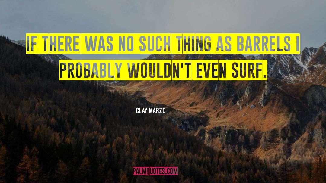 Barrels quotes by Clay Marzo