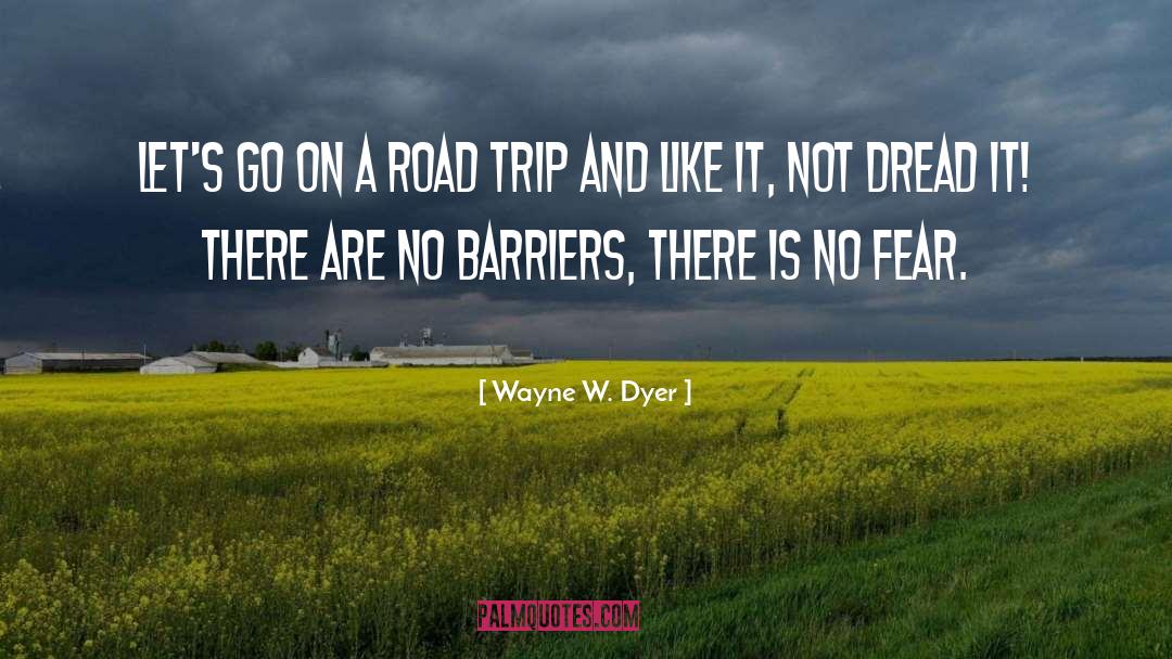 Barriers quotes by Wayne W. Dyer