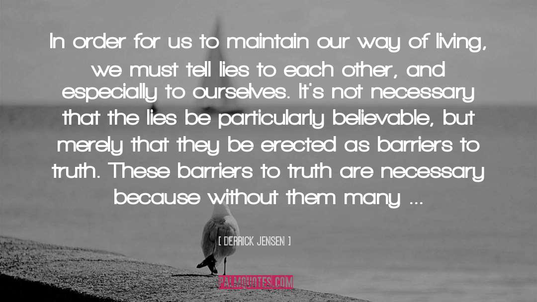 Barriers To Truth quotes by Derrick Jensen