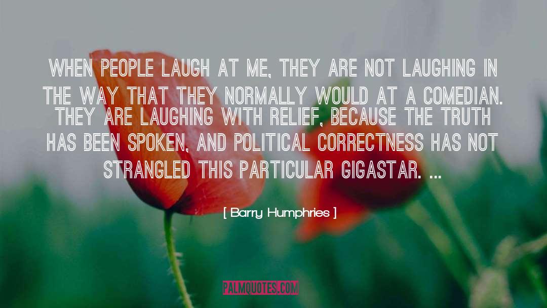 Barry quotes by Barry Humphries