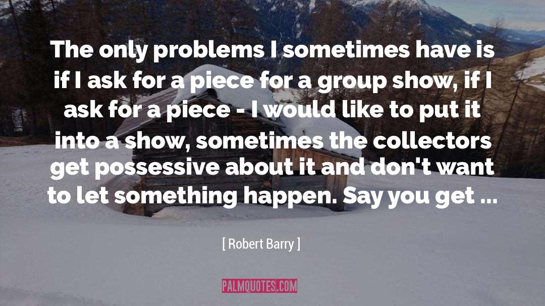 Barry quotes by Robert Barry