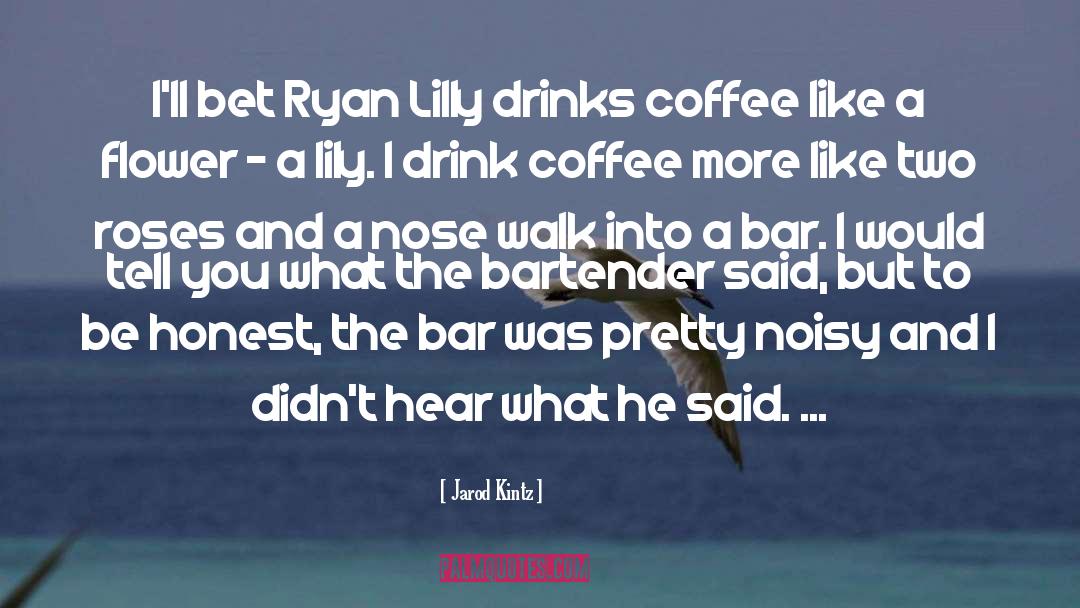 Bartender quotes by Jarod Kintz