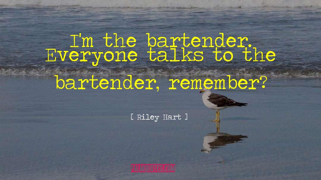 Bartender quotes by Riley Hart
