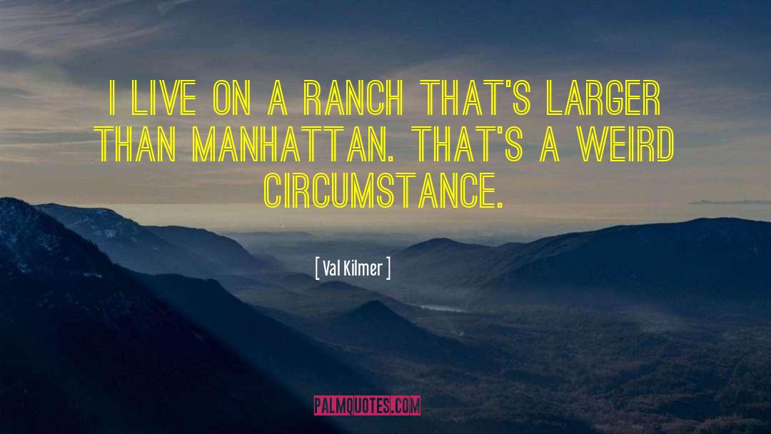 Bartolomei Ranch quotes by Val Kilmer