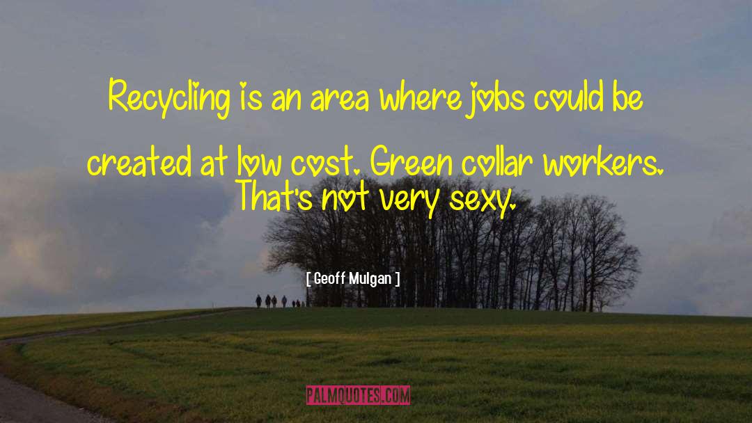 Barwell Recycling quotes by Geoff Mulgan