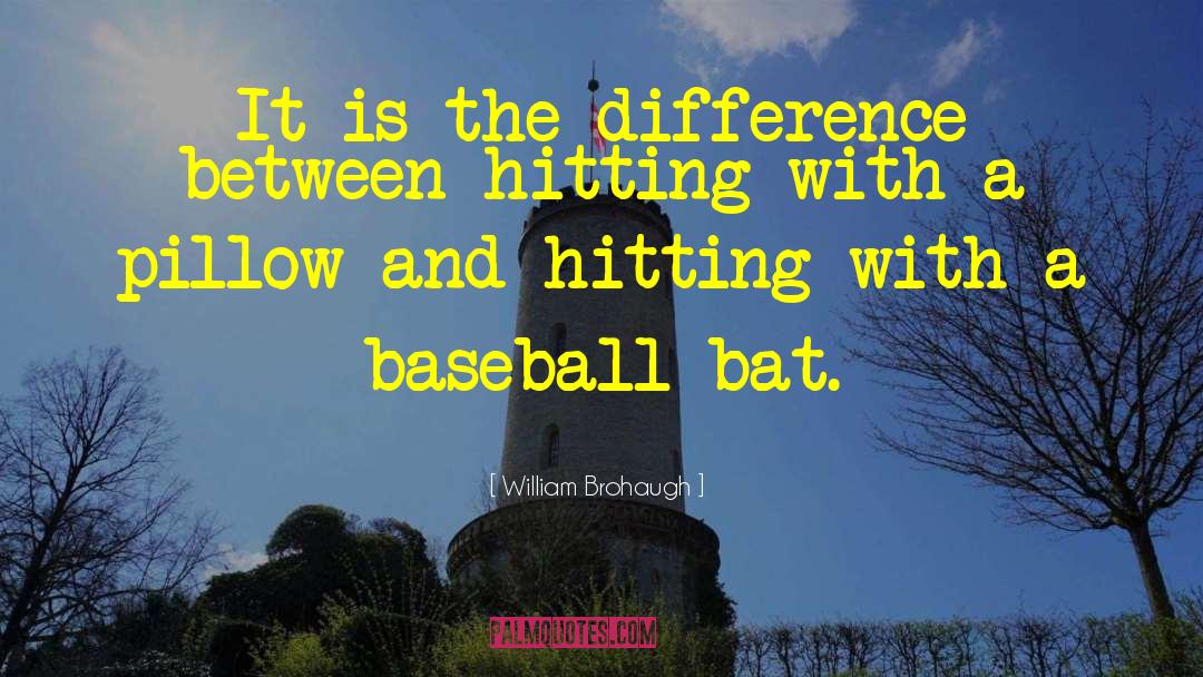 Baseball Bat quotes by William Brohaugh