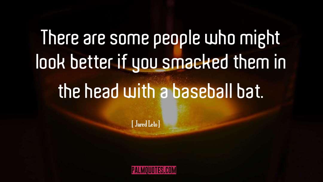 Baseball Bat quotes by Jared Leto