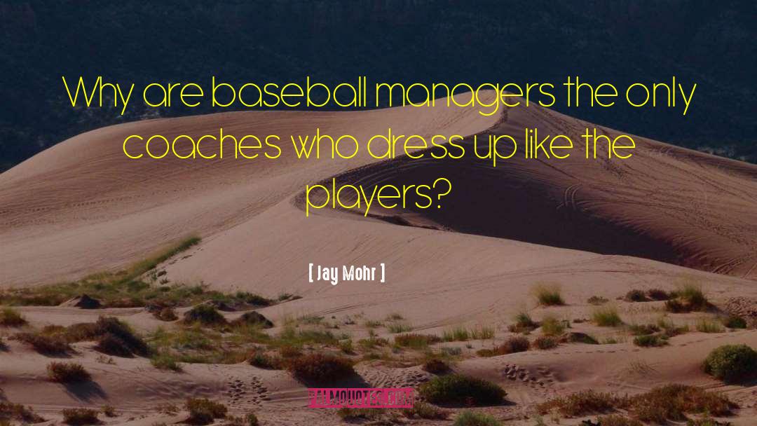 Baseball Boyfriends quotes by Jay Mohr