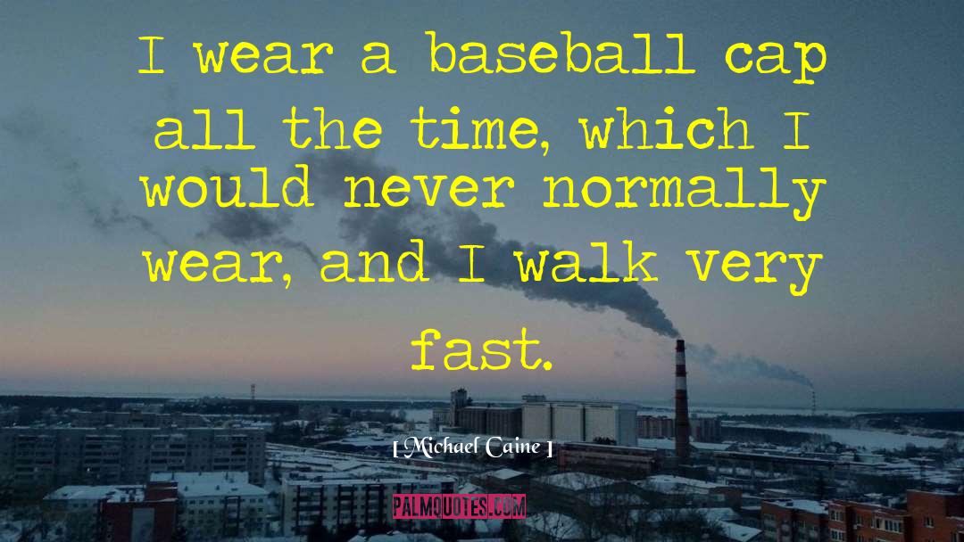 Baseball Caps quotes by Michael Caine