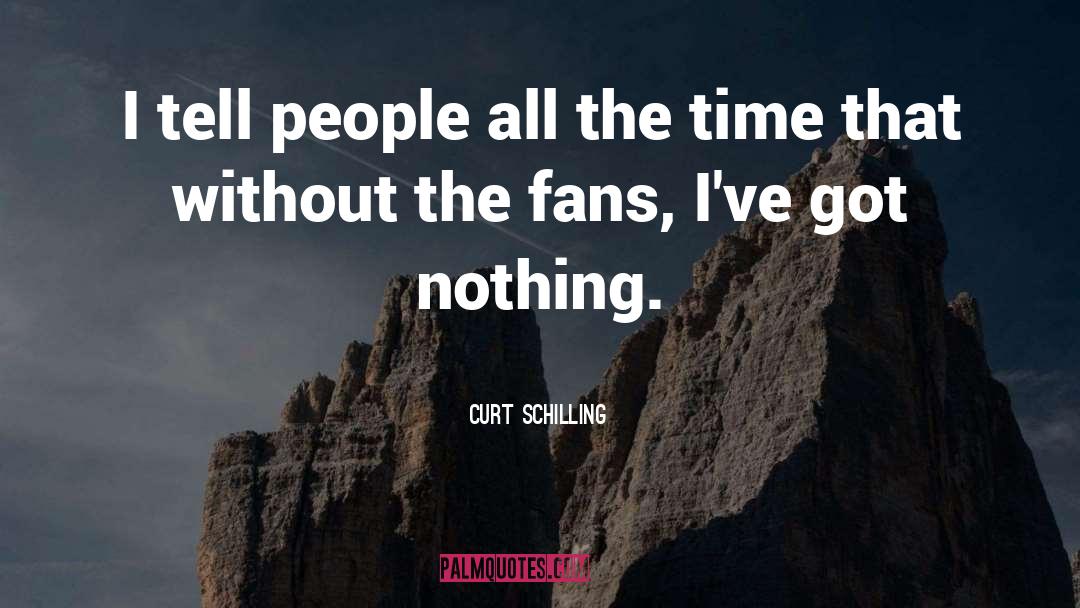 Baseball Fans quotes by Curt Schilling