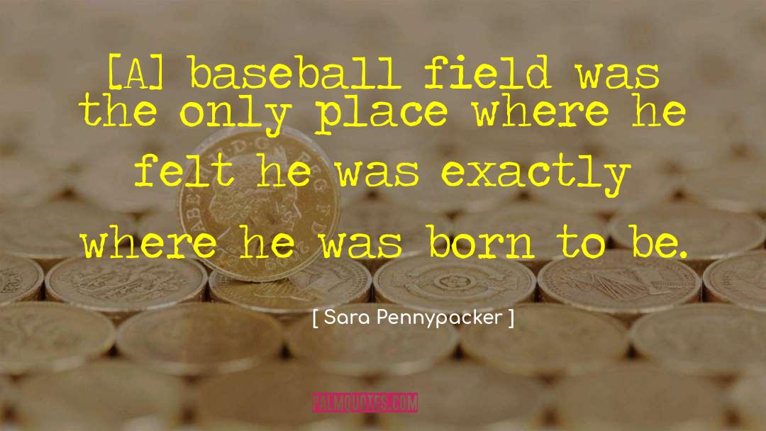 Baseball Field quotes by Sara Pennypacker