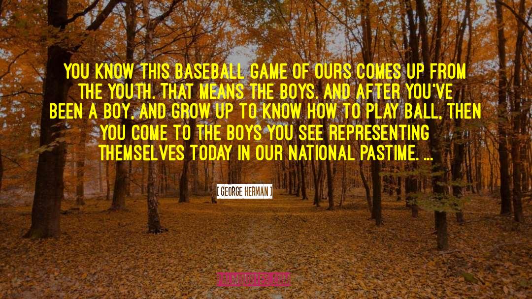 Baseball Games quotes by George Herman