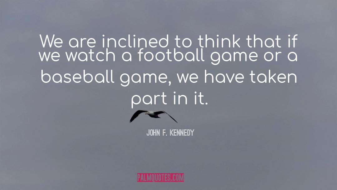 Baseball Games quotes by John F. Kennedy