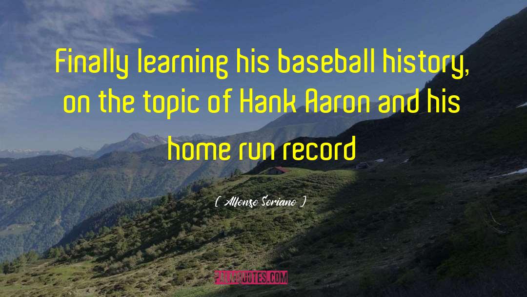 Baseball History quotes by Alfonso Soriano