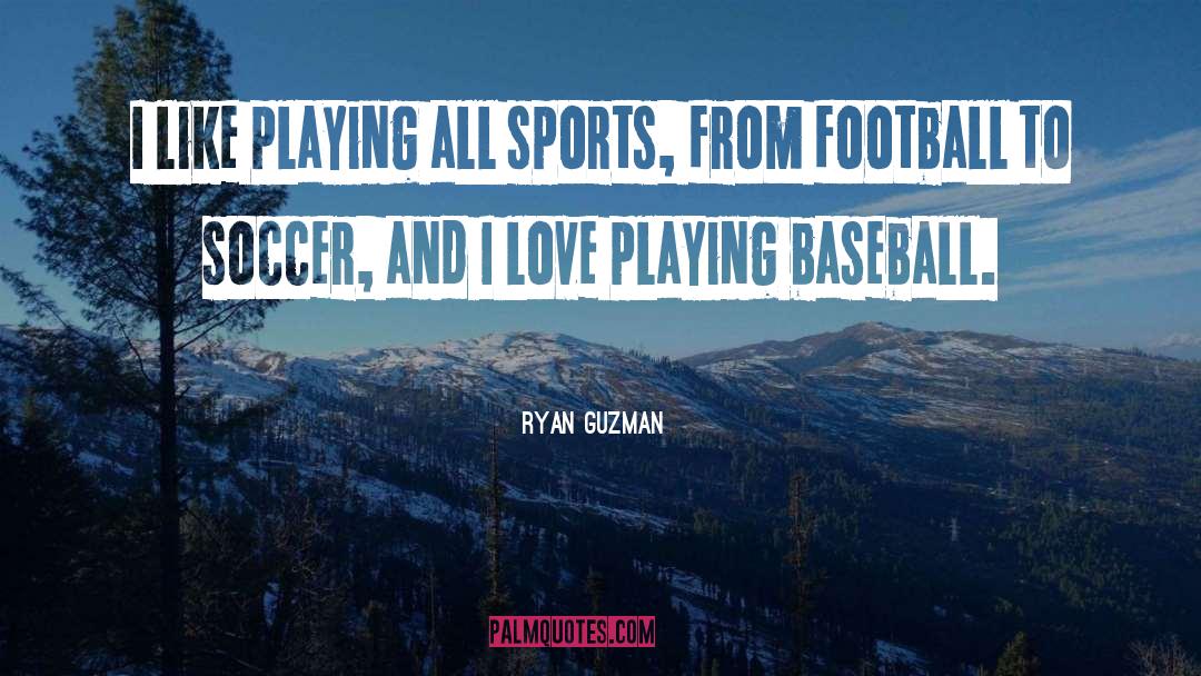 Baseball Love quotes by Ryan Guzman