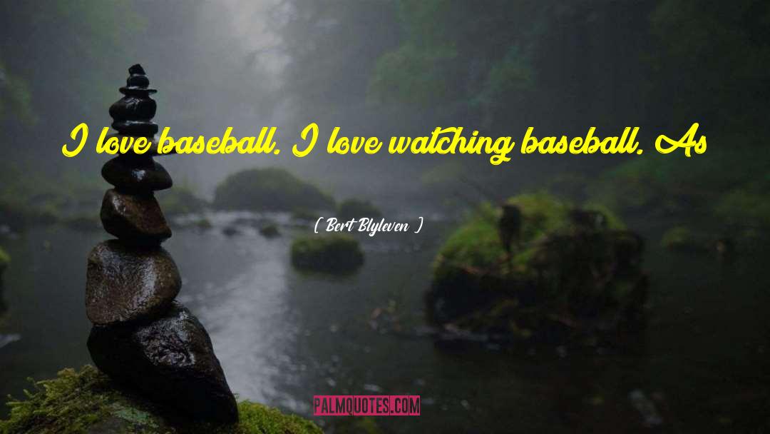 Baseball Love quotes by Bert Blyleven