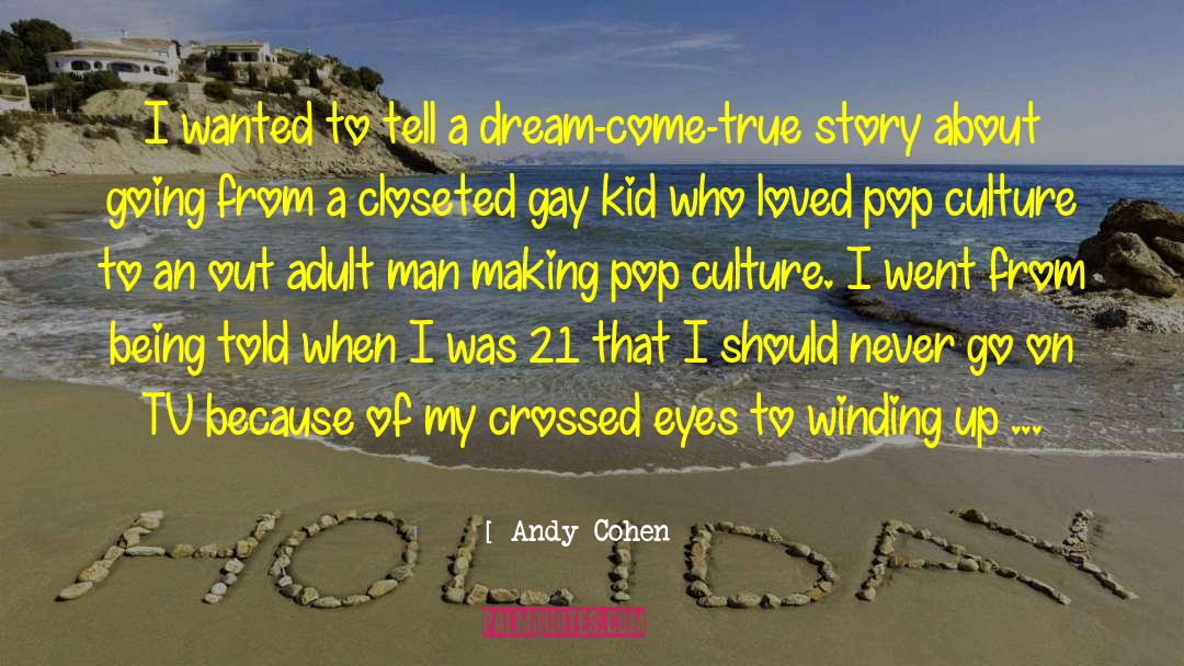 Based On A True Story quotes by Andy Cohen