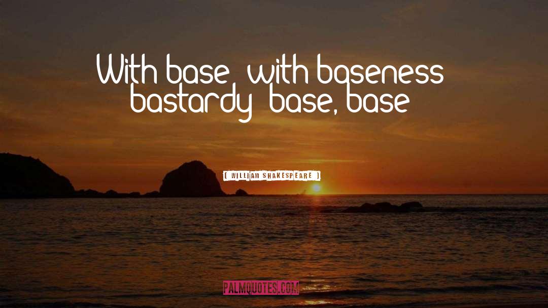 Baseness quotes by William Shakespeare