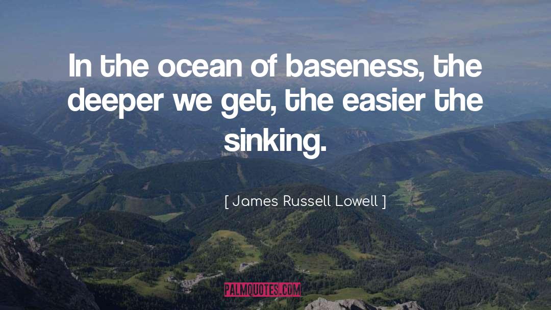 Baseness quotes by James Russell Lowell