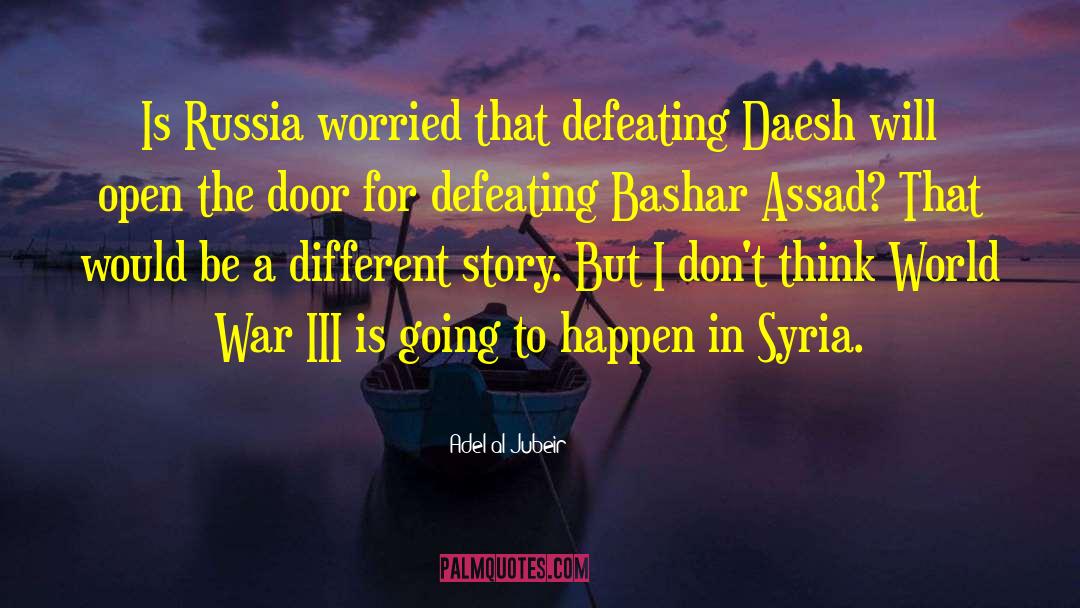 Bashar quotes by Adel Al-Jubeir