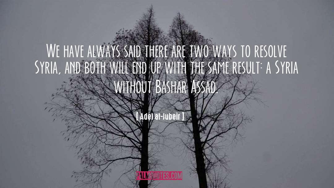 Bashar quotes by Adel Al-Jubeir