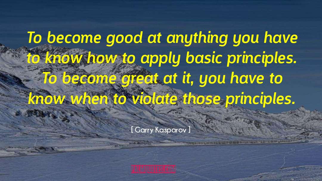 Basic Principles quotes by Garry Kasparov