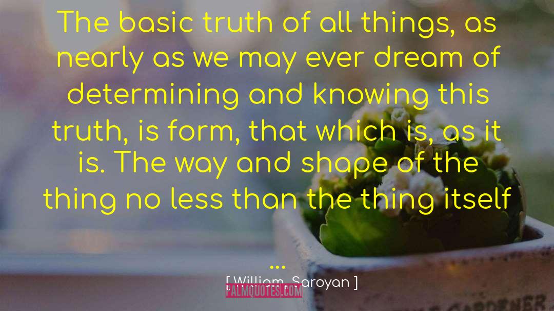 Basic Truth quotes by William, Saroyan