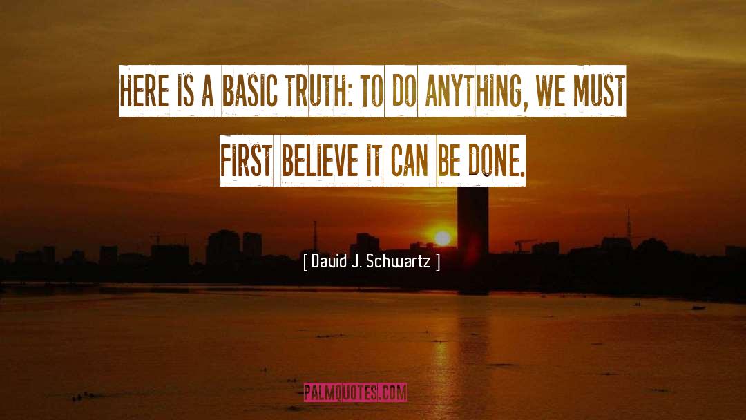 Basic Truth quotes by David J. Schwartz