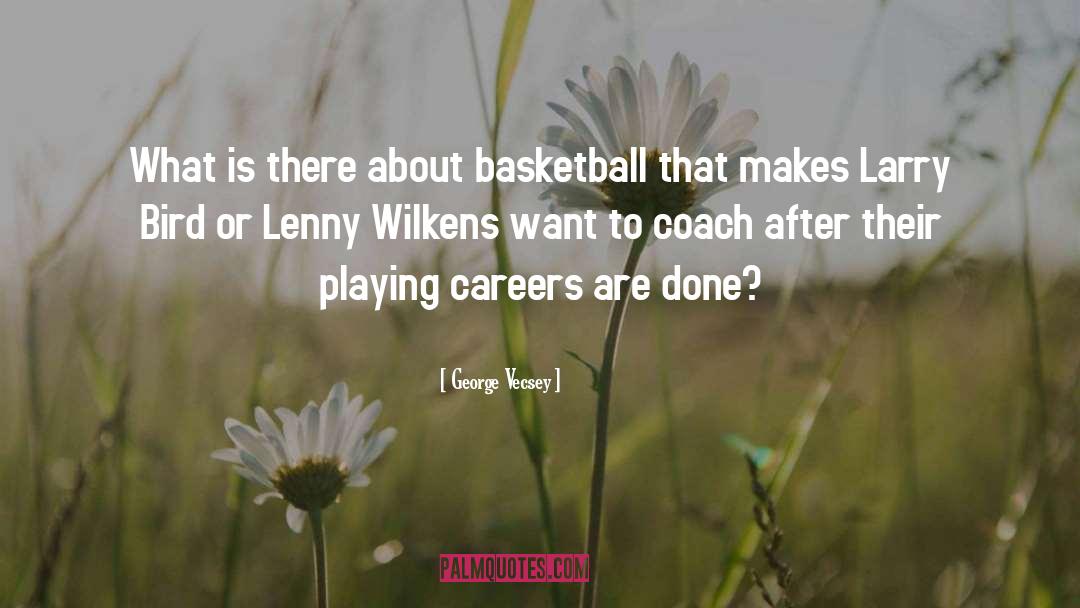 Basketball Coach quotes by George Vecsey