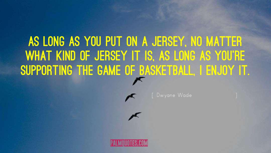 Basketball Game quotes by Dwyane Wade