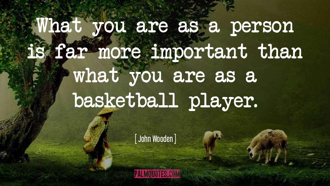 Basketball Player quotes by John Wooden