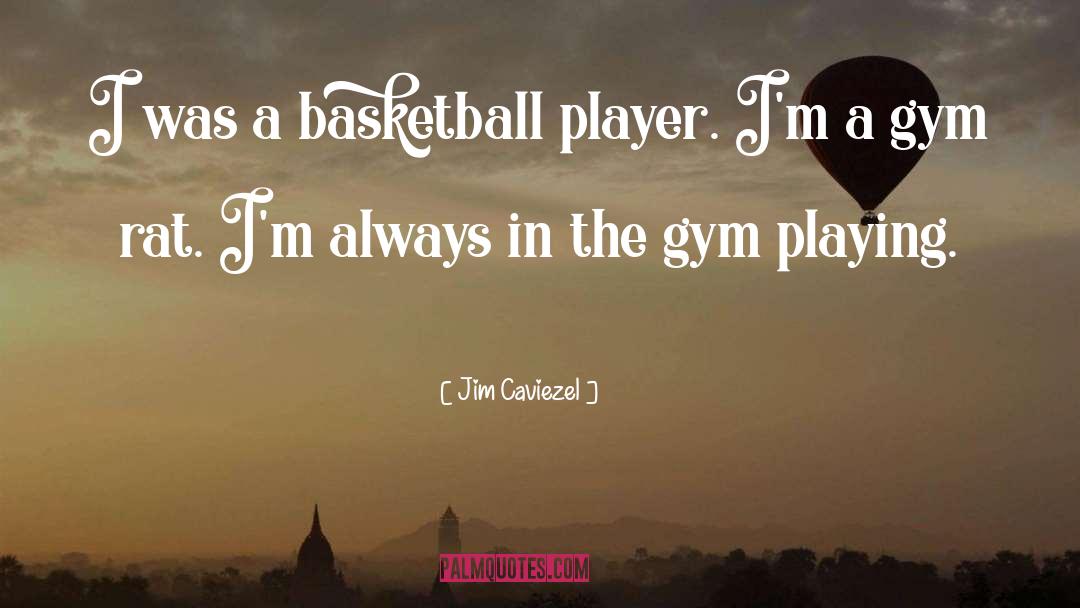 Basketball Player quotes by Jim Caviezel