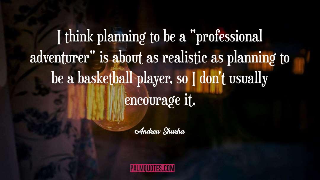 Basketball Player quotes by Andrew Skurka
